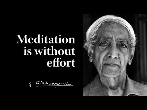 Meditation is without effort | Krishnamurti