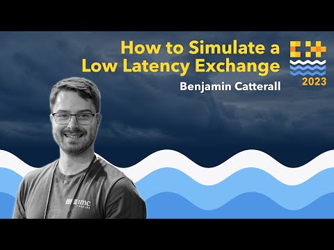 How to Simulate a Low Latency Exchange in C++ - Benjamin Catterall - C++ on Sea 2023
