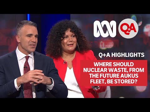 Where Should Nuclear Waste, from the Future AUKUS Fleet, be Stored? | Q+A