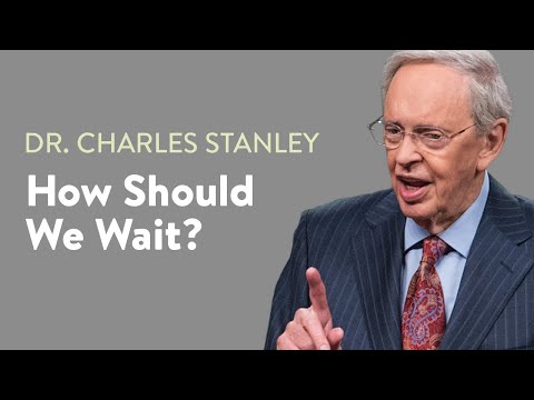 How Should We Wait? – Dr. Charles Stanley