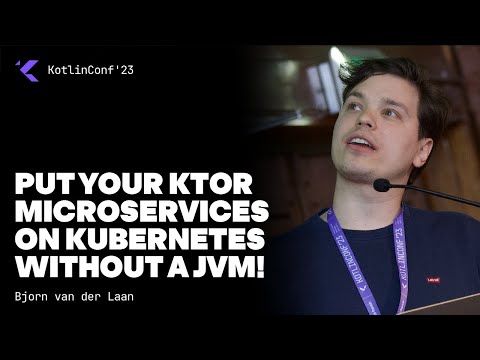 Put your Ktor Microservices on Kubernetes without a JVM! by Bjorn van der Laan