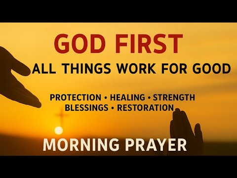God Is WORKING ALL THINGS for Your GOOD | Morning Prayer With Romans 8:28