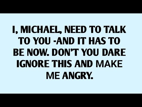 📃I, MICHAEL, NEED TO TALK TO YOU -AND IT HAS TO BE NOW. DON'T YOU DARE IGNORE THIS