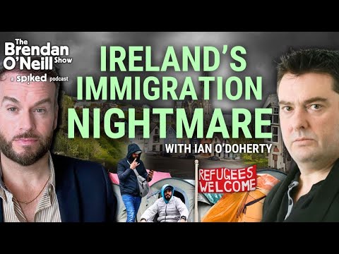 Ian O’Doherty: Ireland’s immigration powder keg | The Brendan O’Neill Show