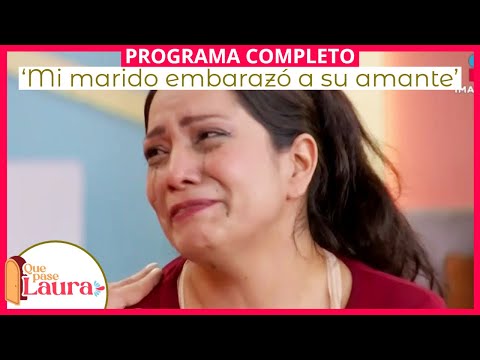 ‘Mi marido embarazó a su amante’ | Que pase Laura | Programa 7 de octubre