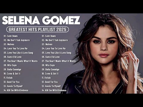 Selena Gomez Greatest Hits Playlist Album - Selena Gomez Best Songs 2025