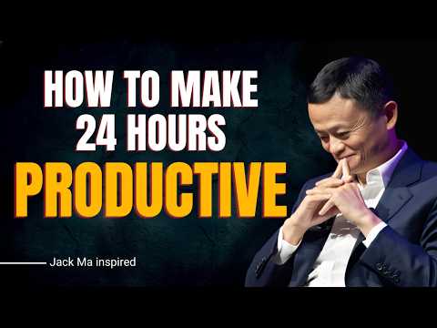 How To Make Your 24 Hours Productive For Success | Jack Ma