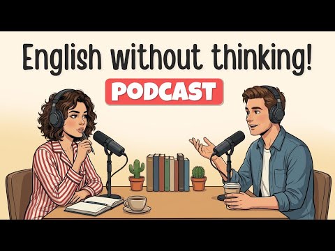 English Podcast for Easy Conversation | Speak English Without Thinking | Learn English