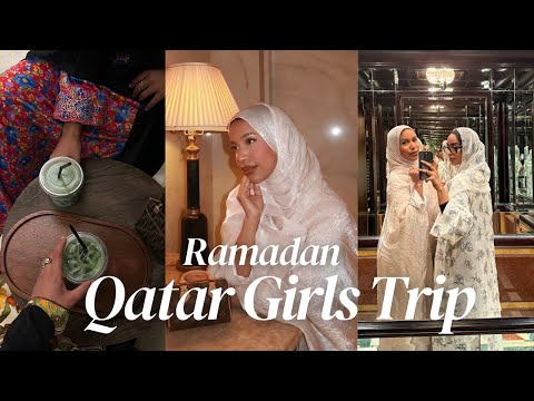 Ramadan Girls Trip in Doha, Qatar ♡
