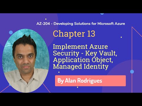 AZ-204 - Implement Azure Security - Azure Key Vault, Application Objects , Managed Identity