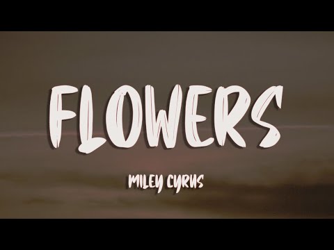 Miley Cyrus - Flowers (Lyrics)