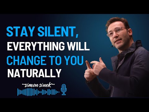 STAY SILENT, EVERYTHING WILL COME TO YOU NATURALLY || LIFE CHANGING SPEECH BY SIMON SINEK ||