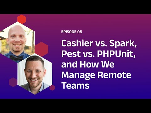 Cashier vs. Spark, Pest vs. PHPUnit, and How We Manage Remote Teams