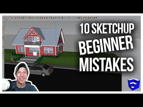 TEN MISTAKES BEGINNERS MAKE IN SKETCHUP and How to Avoid Them!