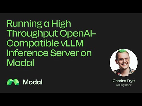 Running a High Throughput OpenAI-Compatible vLLM Inference Server on Modal