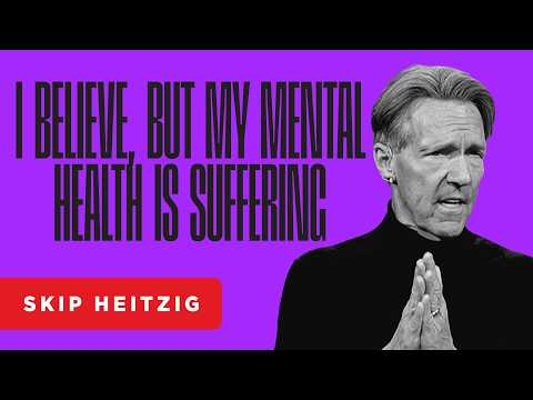 I Believe, but My Mental Health Is Suffering - Philippians 4:4-9 | Skip Heitzig