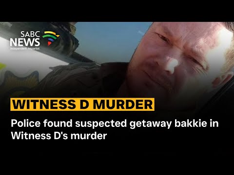 Witness D Murder | Police found suspected getaway bakkie in Witness D's murder