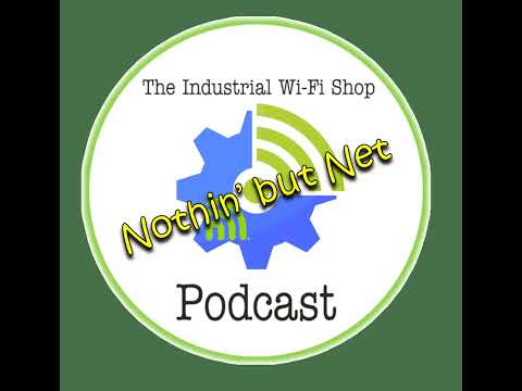 The Industrial Wi-Fi Shop Podcast – Ep. 17 Nothin’ but Net!