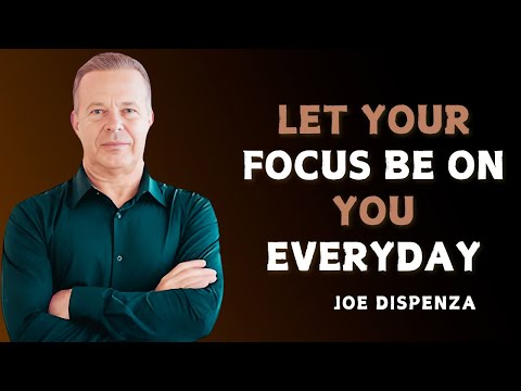 REBUILD YOURSELF: LET YOUR FOCUS BE ON YOU EVERYDAY - Dr Joe Dispenza Motivation