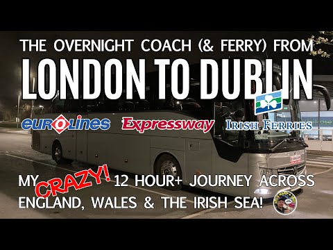 My CRAZY Overnight Coach Trip!  London - Dublin with Expressway Eurolines & Irish Ferries!