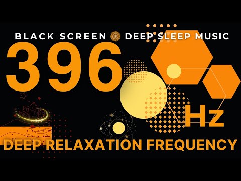 Deep Relaxation Frequency 396 Hz | Root Chakra Healing | Let Go of FEAR & GUILT