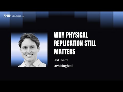 Carl Sverre (SQLSync) - Why Physical Replication Still Matters
