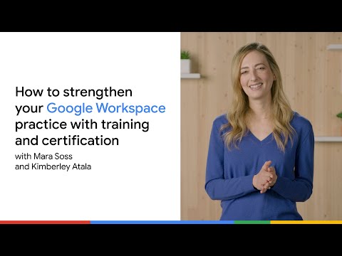 How to strengthen your Google Workspace practice with training and certification