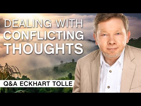 Dealing With Conflicting Thoughts | Q&A Eckhart Tolle