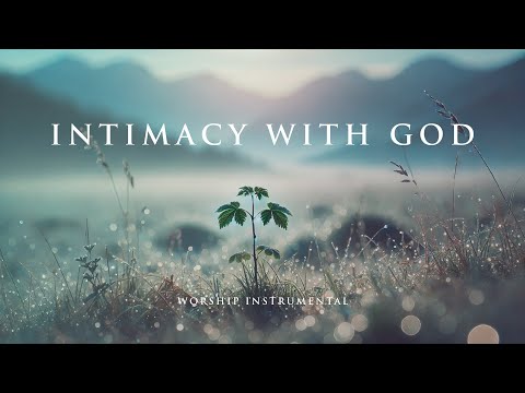 INTIMACY WITH GOD - Soaking worship instrumental - Prayer, Devotional, Meditation and Relaxation