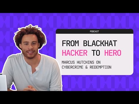 From Blackhat Hacker to Hero: Marcus Hutchins on Cybercrime and Redemption