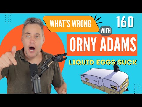 Orny Adams 160: Liquid Eggs Suck
