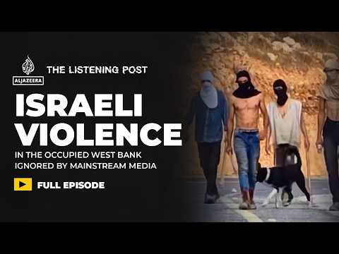 This is some of the worst violence ever in the West Bank | The Listening Post