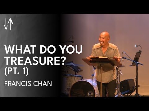 What Do You Treasure? (Pt. 1) | Francis Chan