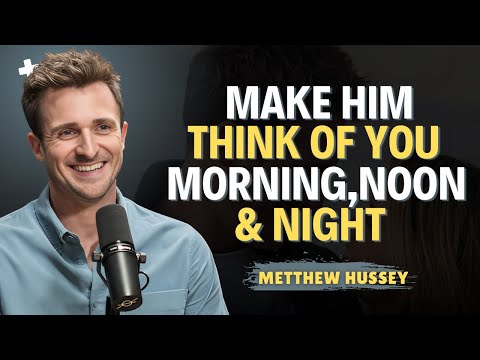 5 Proven Ways To Make Him Think About You Nonstop| Matthew Hussey Powerful Relationship Advice