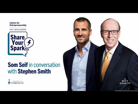 “Share Your Spark” with Som Seif and Stephen Smith — U of T Entrepreneurship Week 2025