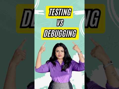 Testing and Debugging: Whatโs the Difference?
