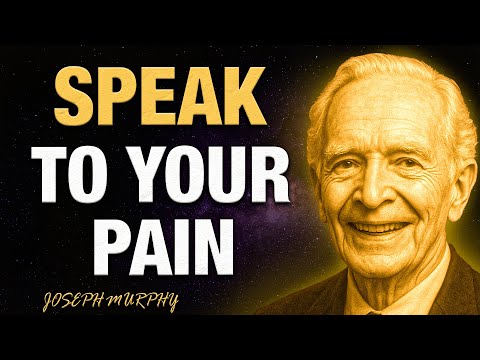 Talk To Your Pain And Watch It Leave – THE DIVINE ORDER OF HEALING – Joseph Murphy