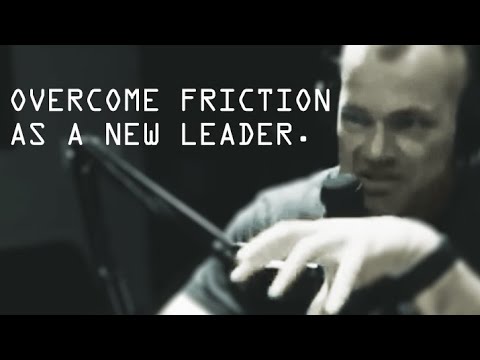 How To Overcome Friction as a New Leader - Jocko Willink