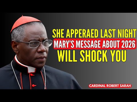 Last Night’s Vision:Virgin Mary’s Message to Cardinal Sarah Shocking Global Event Approaches in 2026