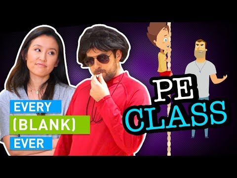 EVERY P.E. CLASS EVER