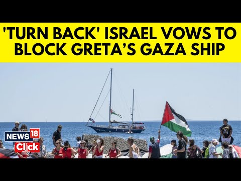Israel Vows To Stop Aid Boat Carrying Greta Thunberg From Reaching Gaza | MIddle East News | N18G
