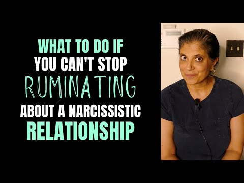 What if you can't stop ruminating about your narcissistic relationship?