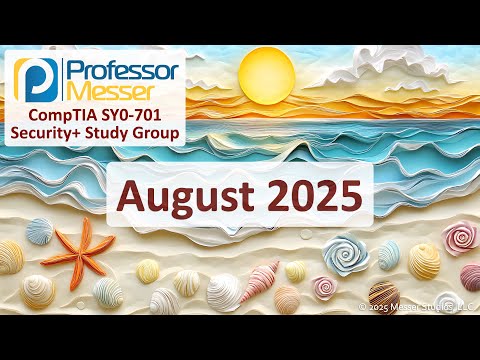 Professor Messer's SY0-701 Security+ Study Group - August 2025