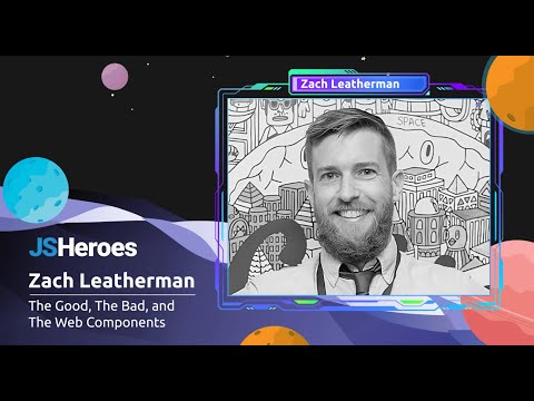 The Good, The Bad, and The Web Components - Zach Leatherman | JSHeroes 2023