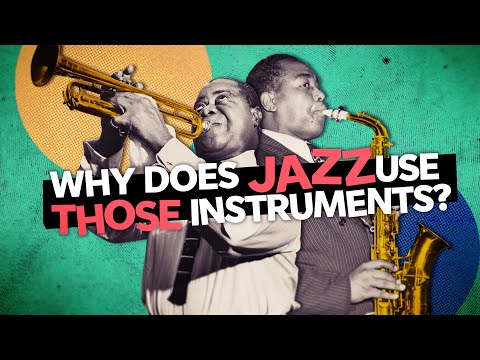 Why Does Jazz Use Those Instruments?