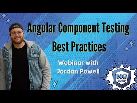Angular Component Testing Best Practices | Jordan Powell | ng-conf webinar