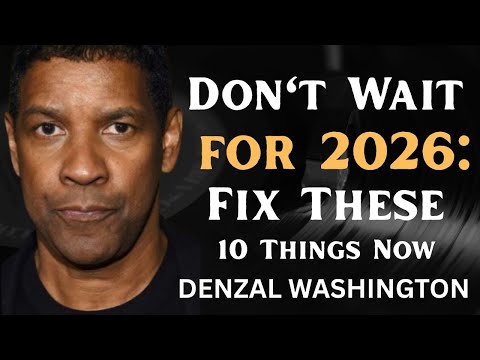 Don't Wait for 2026: Fix These 10 Things Now | Denzel Washington Motivation #success #inspiration
