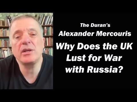 Why Does the UK Lust for War with Russia? w/The Duran's Alexander Mercouris