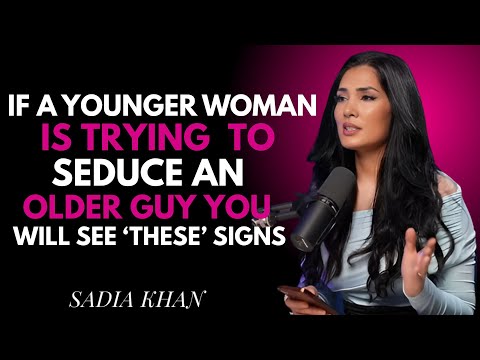 If A Younger Woman Is Trying To Seduce You, You Will See These 6 Signs | SADIA KHAN