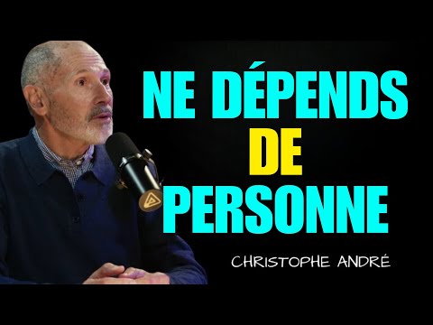[arrête d’attendre des autres, tu dois apprendre à te battre seul] par Christophe André.